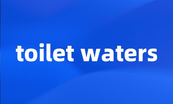 toilet waters