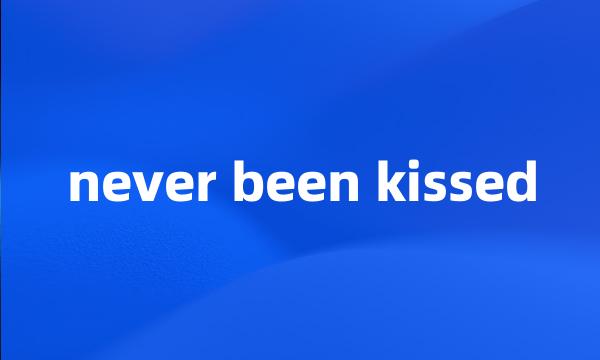 never been kissed