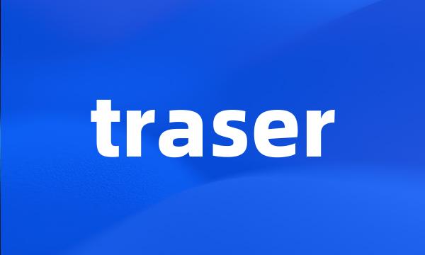 traser