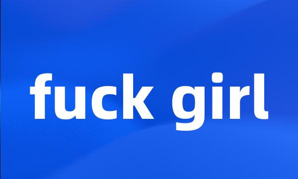 fuck girl