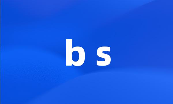 b s