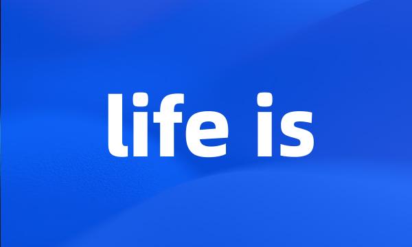 life is