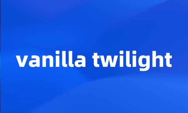 vanilla twilight