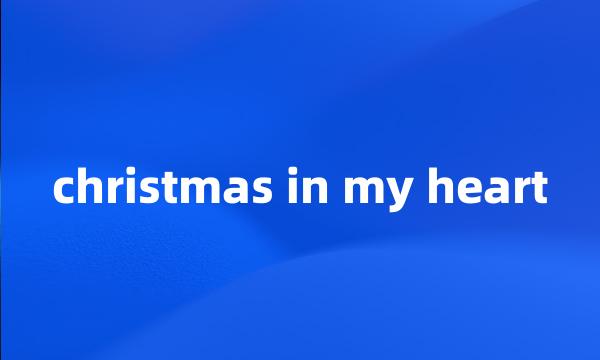 christmas in my heart