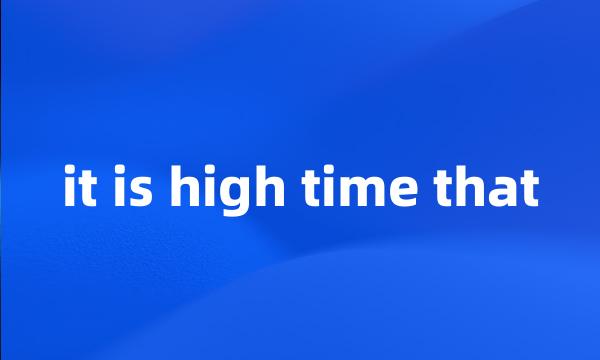 it is high time that