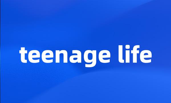 teenage life