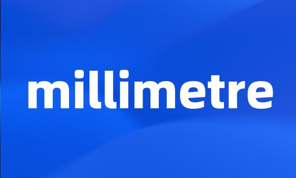 millimetre