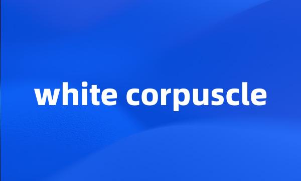 white corpuscle