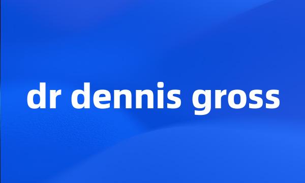 dr dennis gross