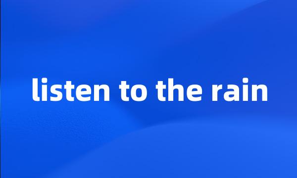 listen to the rain