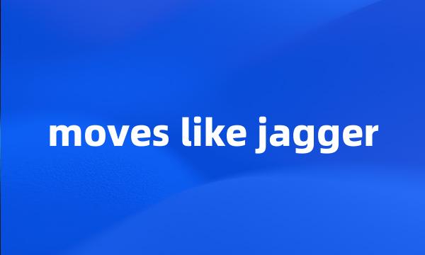 moves like jagger