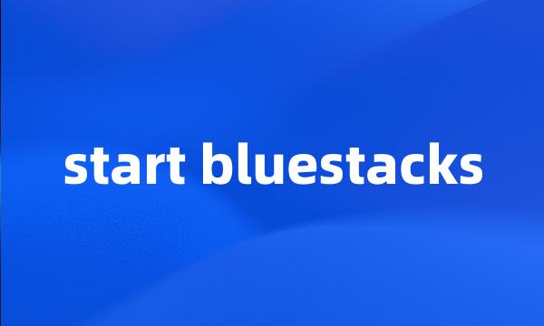 start bluestacks