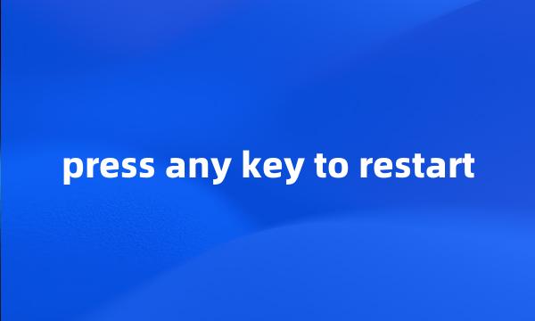 press any key to restart