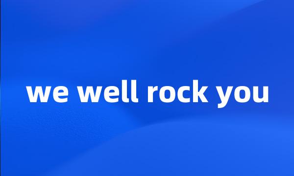 we well rock you