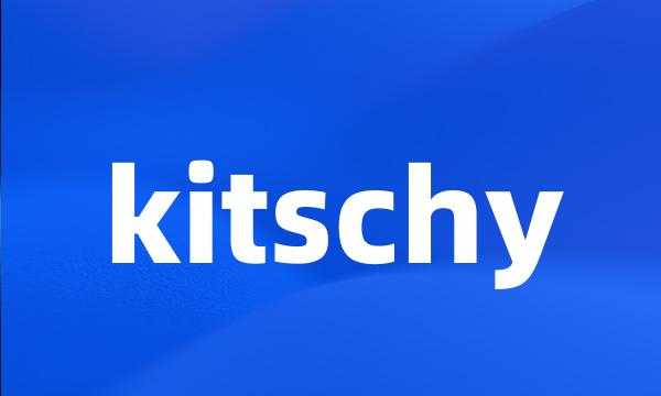 kitschy