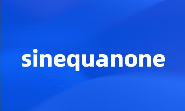 sinequanone