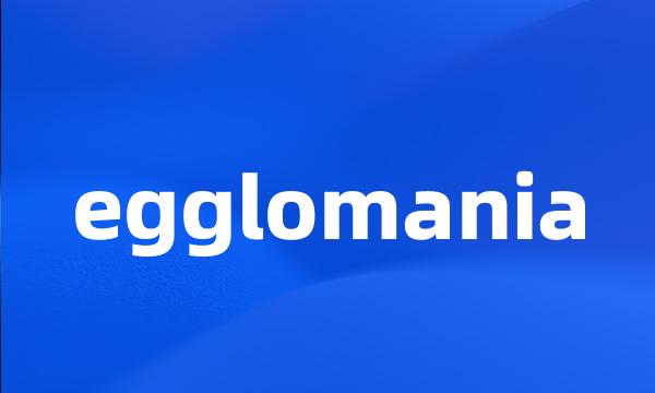 egglomania