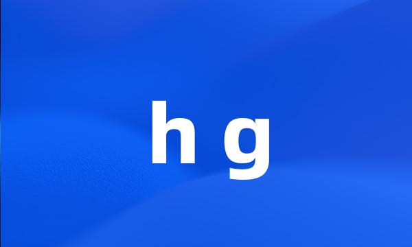 h g