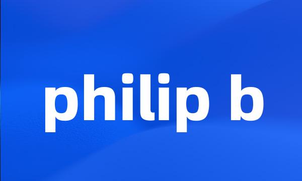 philip b