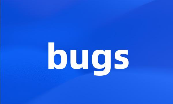 bugs