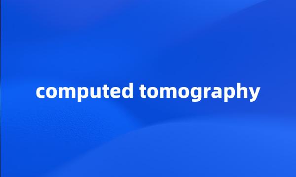 computed tomography