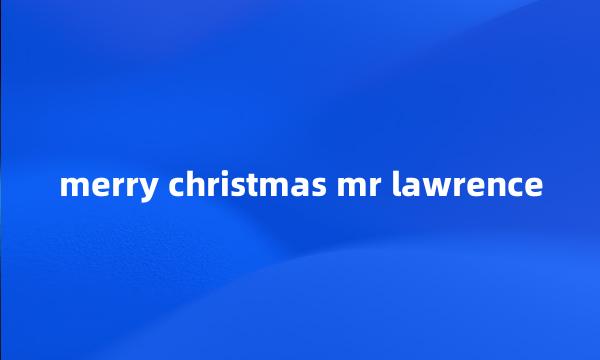 merry christmas mr lawrence