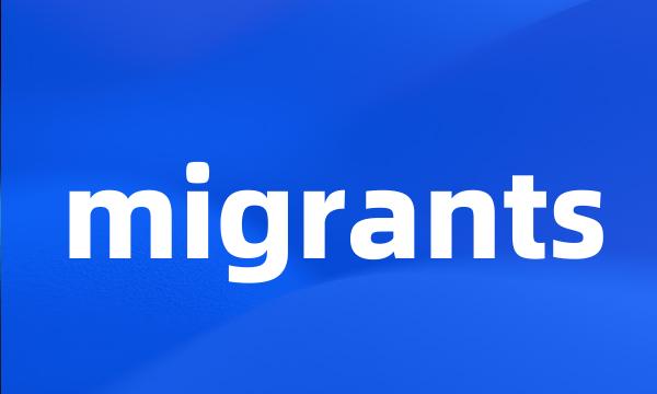 migrants