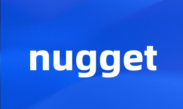 nugget