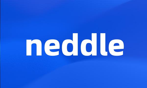 neddle