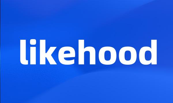 likehood