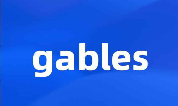 gables