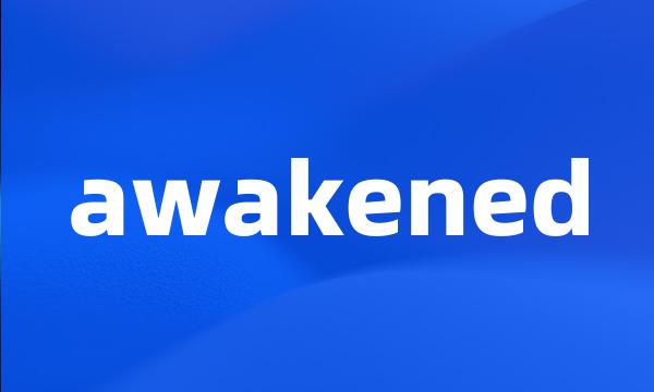 awakened