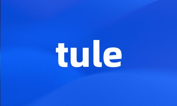 tule