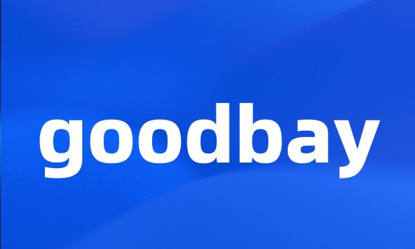 goodbay