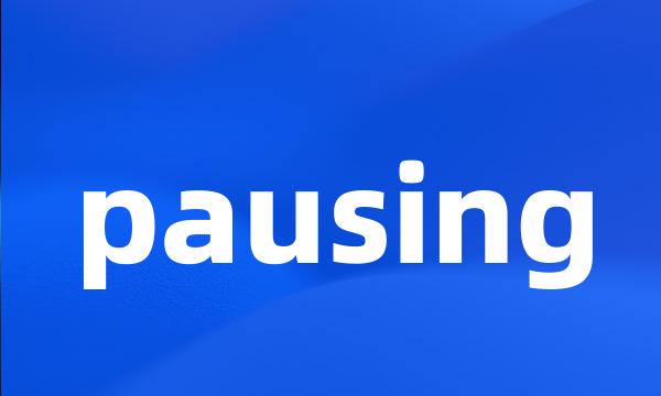 pausing