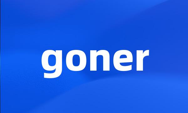 goner