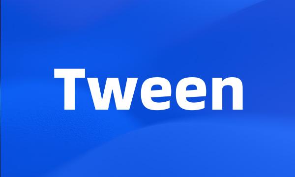 Tween