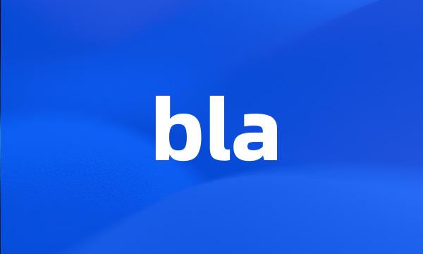 bla