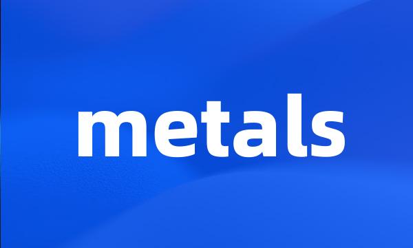 metals