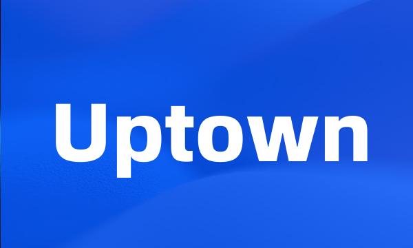 Uptown