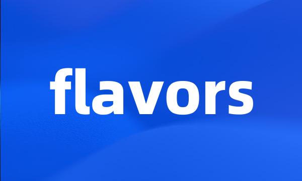 flavors