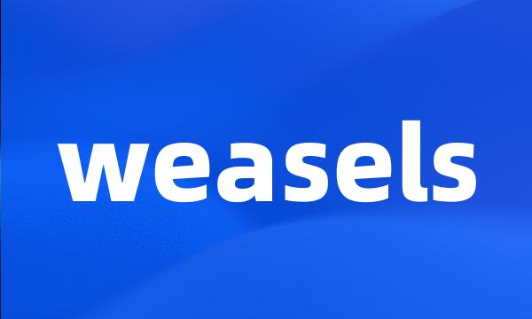 weasels