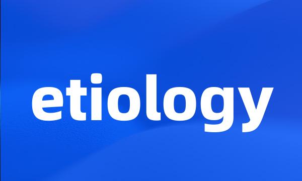 etiology