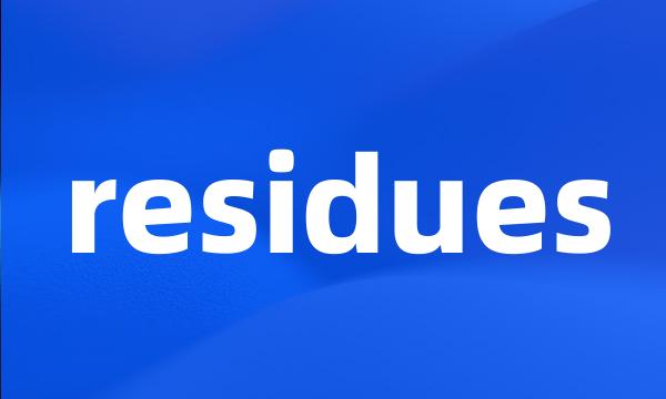 residues