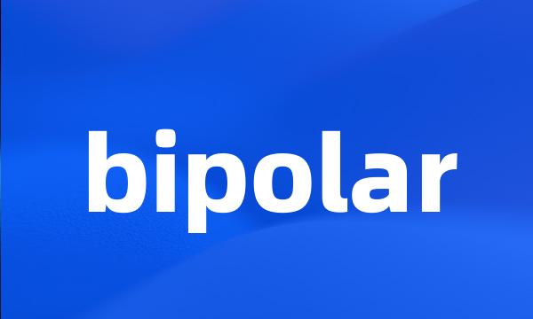 bipolar