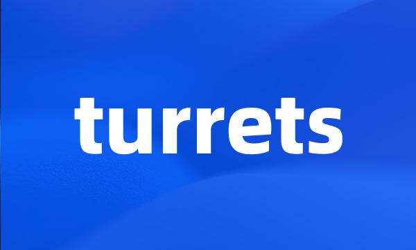 turrets