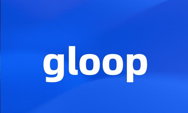 gloop