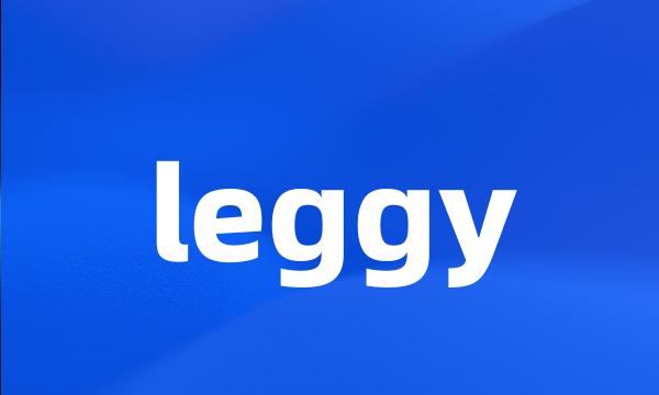 leggy