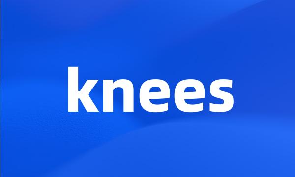 knees