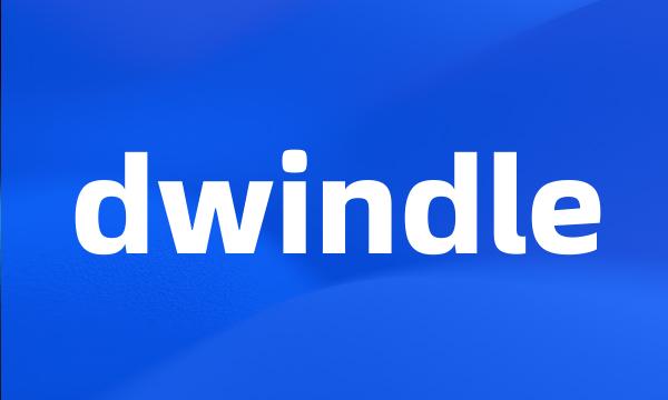 dwindle